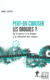 Peut-On Civiliser Les Drogues ? ; De La Guerre A La Drogue A La Reduction Des Risques