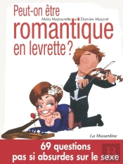 Peut-On Être Romantique En Levrette ? ; Et 69 Autres Questions Pas Si Absurdes Sur Le Sexe