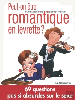 Bertrand.pt - Peut-On Être Romantique En Levrette ? ; Et 69 Autres Questions Pas Si Absurdes Sur Le Sexe