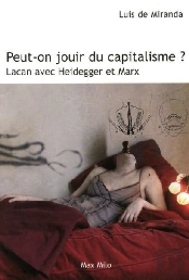 Peut-On Jouir Du Capitalisme ? Avec Lacan, Marx Et Heidegger