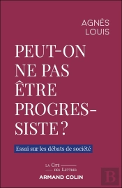 Peut-On Ne Pas Être Progressiste ? Essai Sur Les Débats De Société