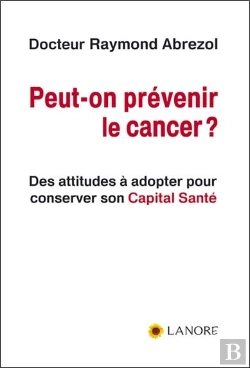Bertrand.pt - Peut-On Prévenir Le Cancer ? ; Des Attitudes À Adopter Pour Conserver Son Capital Santé