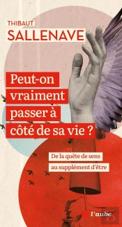 Peut-On Vraiment Passer À Côté De Sa Vie ? De La Quête De Sens Au Supplément D'Être
