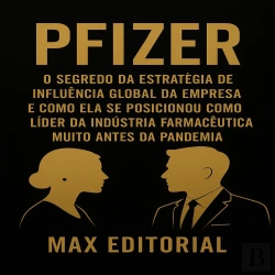 Bertrand.pt - Pfizer - O Segredo Da Estratégia De Influência Global Da Empresa E Como Ela Se Posicionou Como Líder Da Indústria Farmacêutica Muito Antes Da Pandemia