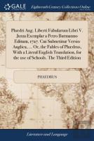 Ph Dri Aug. Liberti Fabularum Libri V. Juxta Exemplar A Petro Burmanno Editum, 1727. Cui Subnetitur Versio Anglica, ... Or, The Fables Of Ph Drus, With A Literal English Translation, For The Use Of Sc