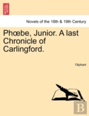 Phã…Â€Œbe, Junior. A Last Chronicle Of Carlingford.