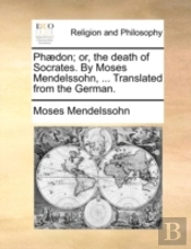 Phædon; Or, The Death Of Socrates. By Mo