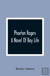 Phaeton Rogers; A Novel Of Boy Life