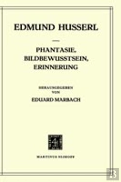 Bertrand.pt - Phantasie, Bildbewusstsein, Erinnerung Zur Phaenomenologie Der Anschauichen Vergegenwaertigungen Texte Aus Dem Nachlass