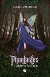 Phantastes: O Mistério Das Fadas