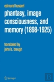 Phantasy, Image Consciousness, And Memory (1898 -1925)
