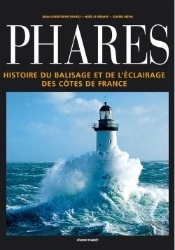 Phares ; Histoire Du Balisage Et De L'Eclairage Des Cotes De France