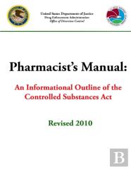Pharmacist'S Manual: An Informational Outline Of The Controlled Substances Act
