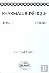 Pharmacocinétique - Cours - Tome 1