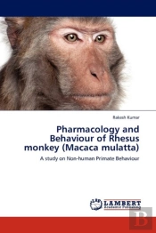 Pharmacology And Behaviour Of Rhesus Monkey (Macaca Mulatta)