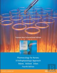 Pharmacology For Nurses: A Pathophysiologic Approach