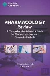 Pharmacology Review - A Comprehensive Reference Guide For Medical, Nursing, And Paramedic Students