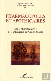 Pharmacopoles Et Apothicaires ; Les Pharmaciens De L'Antiquité Au Grand Siècle