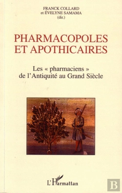 Bertrand.pt - Pharmacopoles Et Apothicaires ; Les Pharmaciens De L'Antiquité Au Grand Siècle