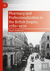 Pharmacy And Professionalization In The British Empire, 1780â€“1970