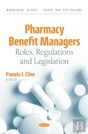 Pharmacy Benefit Managers: Roles, Regulations And Legislation