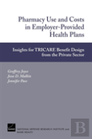 Pharmacy Use And Costs In Employer-Provided Health Plans
