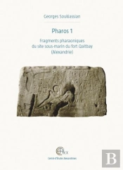 Pharos 1 : Fragments Pharaoniques Du Site Sous-Marin Du Fort Qaitbay (Alexandrie)
