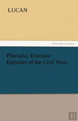 Bertrand.pt - Pharsalia, Dramatic Episodes Of The Civil Wars