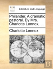 Philander. A Dramatic Pastoral. By Mrs.