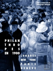 Philanthropes En 1900 ; Londres, New York, Paris, Genève