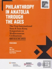 Philanthropy In Anatolia Through The Ages - The First International Suna & Inan Kirac Symposium On Mediterranean Civilizations, March 26-29, 2019,