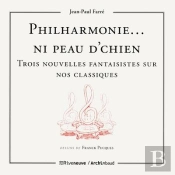 Philharmonie...Ni Peau D'Chien - Trois Nouvelles Fantaisistes Sur Nos Classiques