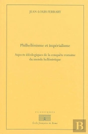 Philhellenisme Et Imperialisme. Aspects Ideologiques De La Conquête Romaine Du M : Aspects Ideologiques De La Conquete Romaine Du Monde Hellenistique, De La Second