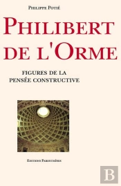Philibert De L'Orme : Figures De La Pensée Constructie