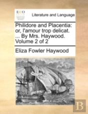Philidore And Placentia: Or, L'Amour Tro