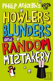 Philip Ardagh'S Book Of Howlers, Blunders And Random Mistakery