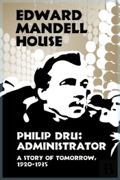 Philip Dru Administrator, A Story Of Tomorrow, 1920-1935