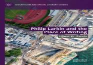Philip Larkin And The Place Of Writing