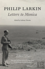 Philip Larkin: Letters To Monica