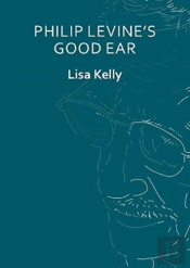 Philip Levineâ€™S Good Ear