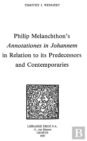 Philip Melanchthon'S 'Annotationes In Johannem' In Relation To Its Predecessors And Contemporaries