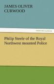 Philip Steele Of The Royal Northwest Mounted Police