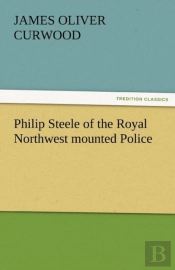 Philip Steele Of The Royal Northwest Mounted Police