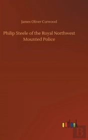 Philip Steele Of The Royal Northwest Mounted Police