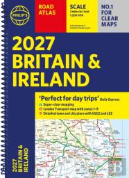 Philipâ€™S 2027 Road Atlas Britain & Ireland: Spiral A4 Edition