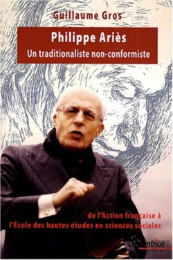 Bertrand.pt - Philippe Ariès (1914-1984) : Un Traditionaliste Non-Conformiste, De L''Action Française À L''École Des Hautes Études En Sciences Sociales