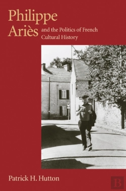 Bertrand.pt - Philippe Aries And The Politics Of French Cultural History