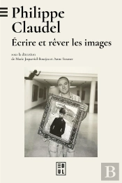 Philippe Claudel : Écrire Et Rêver Les Images