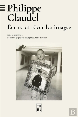 Bertrand.pt - Philippe Claudel : Écrire Et Rêver Les Images