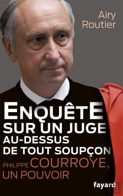 Bertrand.pt - Philippe Courroye, Enquete Sur Un Juge Au-Dessus De Tout Soupcon.